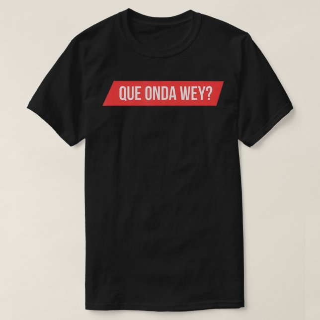 Mens Que Onda Wey T-Shirt (Design vorne)