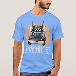 Mens Real Men Drive LKWs, LKWs fahren T-Shirt
