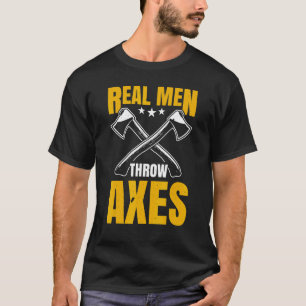 Mens Real Men werfen Axes Ax Thrower Hatchet Thro T-Shirt