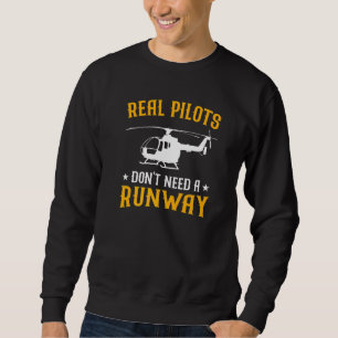 Mens Real Pilots brauchen keinen Runway Helicopter Sweatshirt