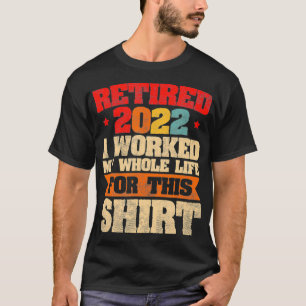 Mens Remüde 2022 arbeitete ich mein ganzes Leben R T-Shirt