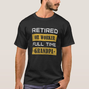 Mens Remüde Oil Worker Full Time Opa Retireme T-Shirt
