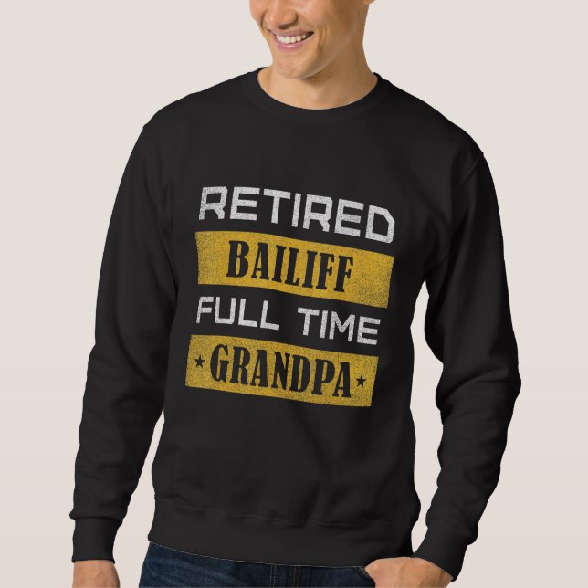 Mens Retired Bailiff Full Time Grandpa Retirement Sweatshirt (Vorderseite)