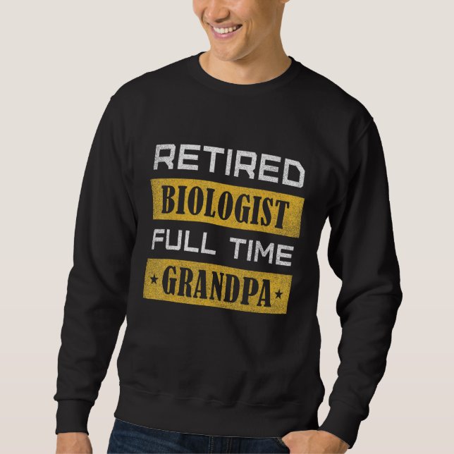 Mens Retired Biologist Full Time Grandpa Retiremen Sweatshirt (Vorderseite)