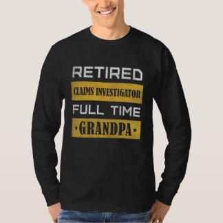 Mens Retired Claims Investigator Full Time Grandpa T-Shirt