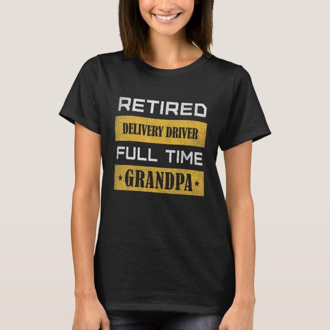 Mens Retired Delivery Driver Full Time Grandpa T-Shirt (Vorderseite)