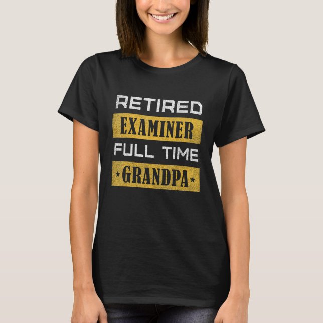 Mens Retired Examiner Full Time Grandpa Retirement T-Shirt (Vorderseite)
