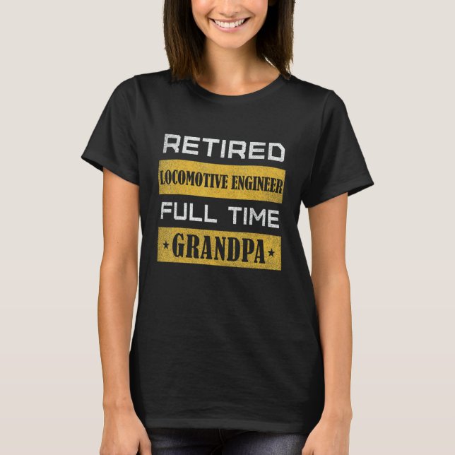 Mens Retired Locomotive Engineer Full Time Grandpa T-Shirt (Vorderseite)