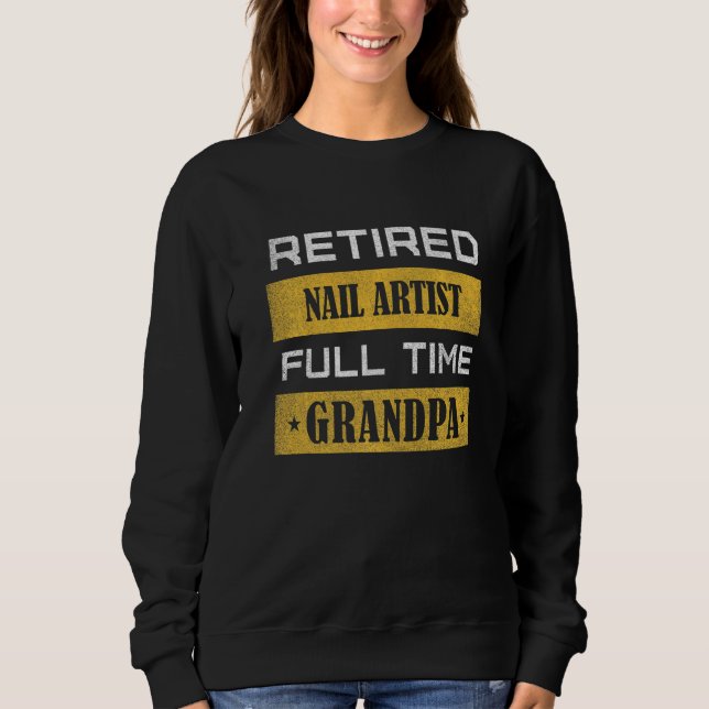 Mens Retired Nail artist Full Time Grandpa Sweatshirt (Vorderseite)