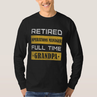 Mens Retired Operations Manager Full Time Grandpa T-Shirt
