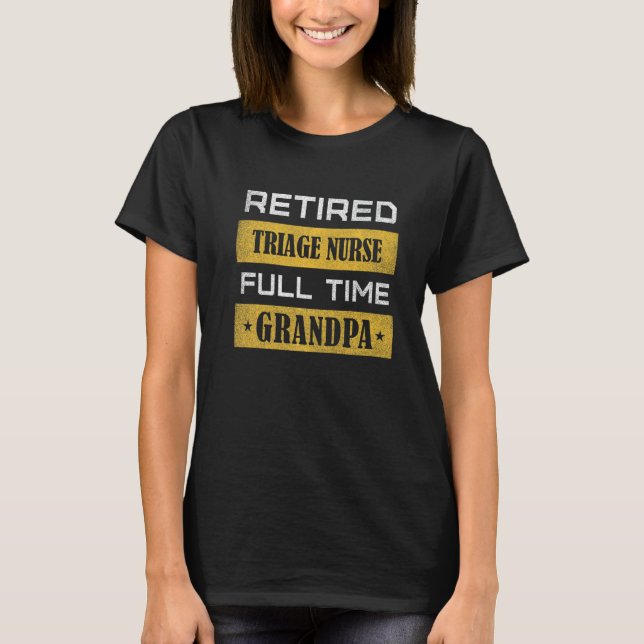 Mens Retired Triage Nurse Full Time Grandpa T-Shirt (Vorderseite)