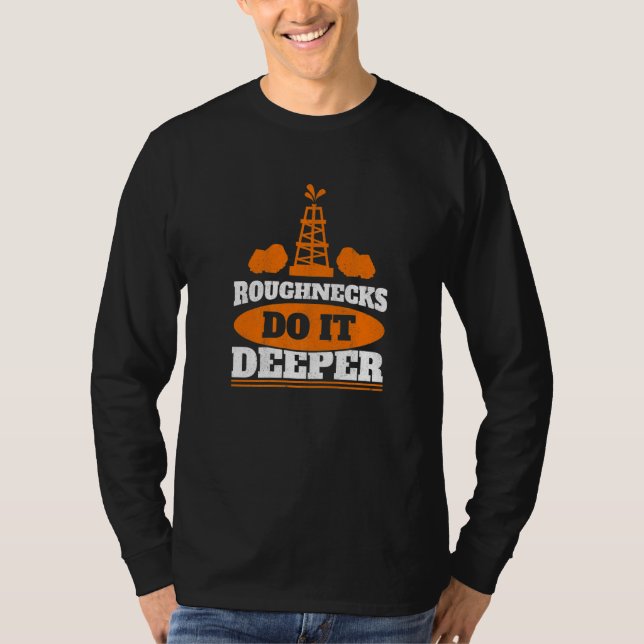 Mens Roughnecks Do It Deeper Oil Rig Worker Oilfie T-Shirt (Vorderseite)