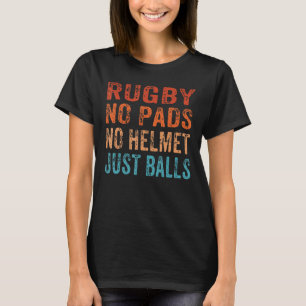 Mens Rugby No Pads No Helmets Balls Funny Ruck T-Shirt