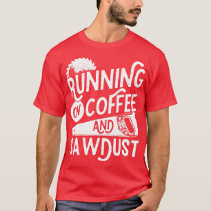 Mens Running on Coffee and Sawdust Woodworking Car T-Shirt