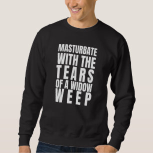 Mens Sarcastic Masturbate mit den Tränen einer Wei Sweatshirt