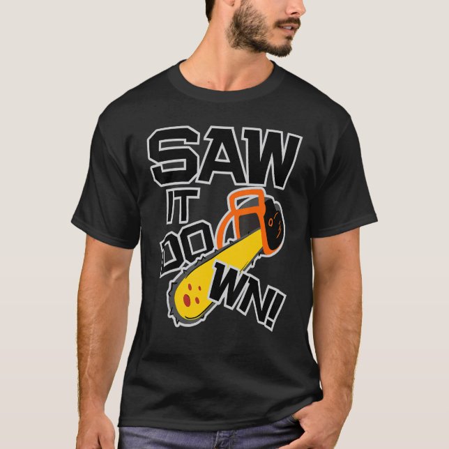 Mens Saw it down with a chainsaw  lumberjack and l T-Shirt (Vorderseite)