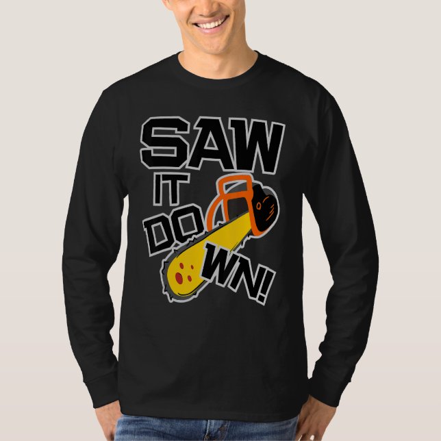 Mens Saw it down with a chainsaw  lumberjack and l T-Shirt (Vorderseite)