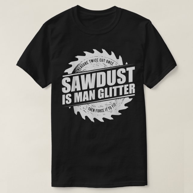 Mens Sawdust Is Man Glitter Woodworking Carpenter  T-Shirt (Design vorne)
