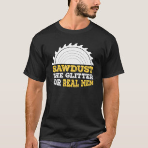 Mens Sawstaub den Glitzer für echte Männer und Car T-Shirt