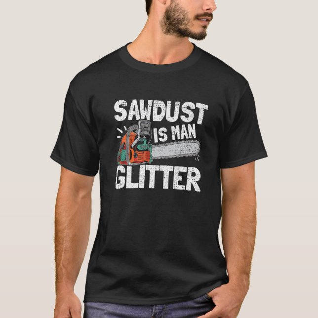 Mens Sawstaub ist Glitzer Lumberjack Chainsaw Fo T-Shirt (Vorderseite)