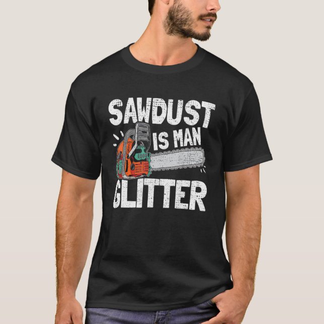 Mens Sawstaub ist Glitzer Lumberjack Chainsaw Fo T-Shirt (Vorderseite)