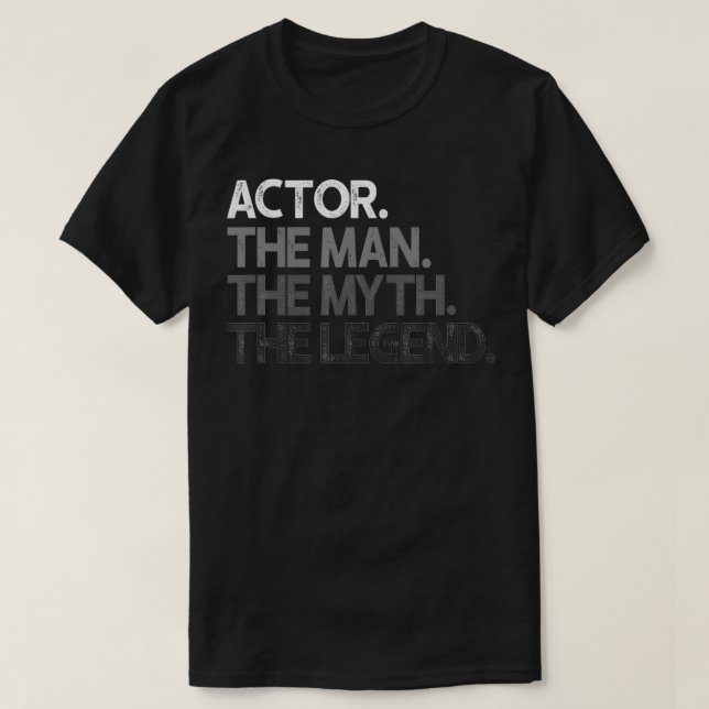 Mens Schauspieler geben Man Mythe Legend T-Shirt (Design vorne)