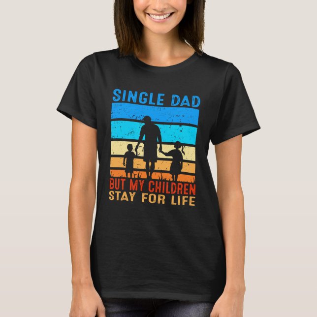 Mens Single Dad But My Children Stay For Life Sing T-Shirt (Vorderseite)