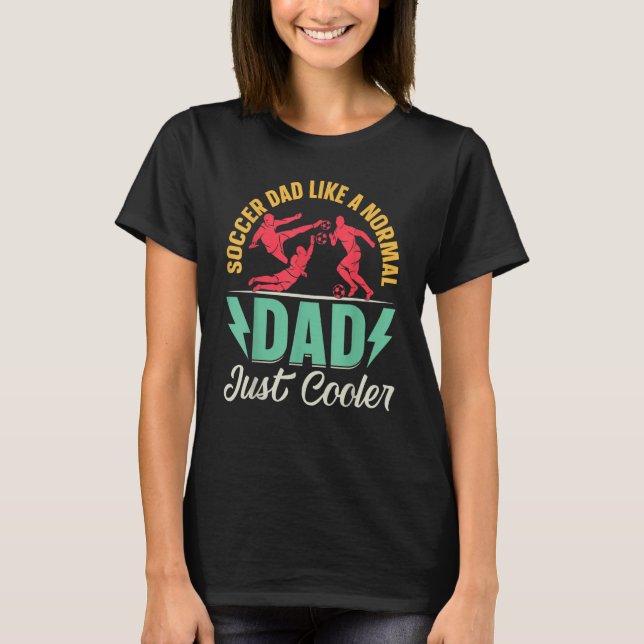 Mens Soccer Dad Like A Normal Dad Just Cooler   So T-Shirt (Vorderseite)
