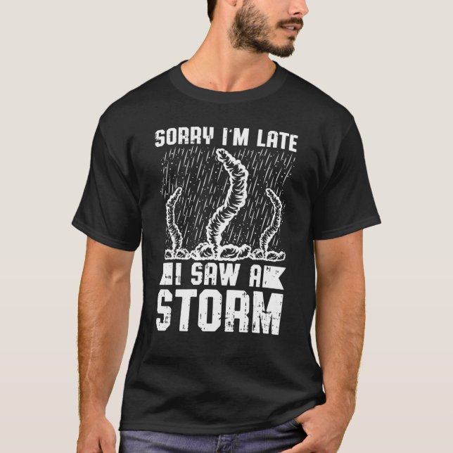 Mens Sorry, dass ich spät sah ein Sturm Sturm jage T-Shirt (Vorderseite)