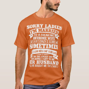 Mens Sorry Ladies I'm Married To A Freaking Awesom T-Shirt