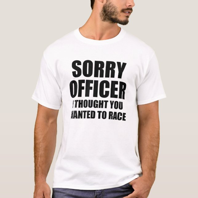 Mens Sorry Officer, ich dachte, Sie Wollte zu Renn T-Shirt (Vorderseite)