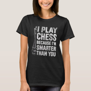 Mens spiele ich Schach, weil ich schlauer bin als  T-Shirt