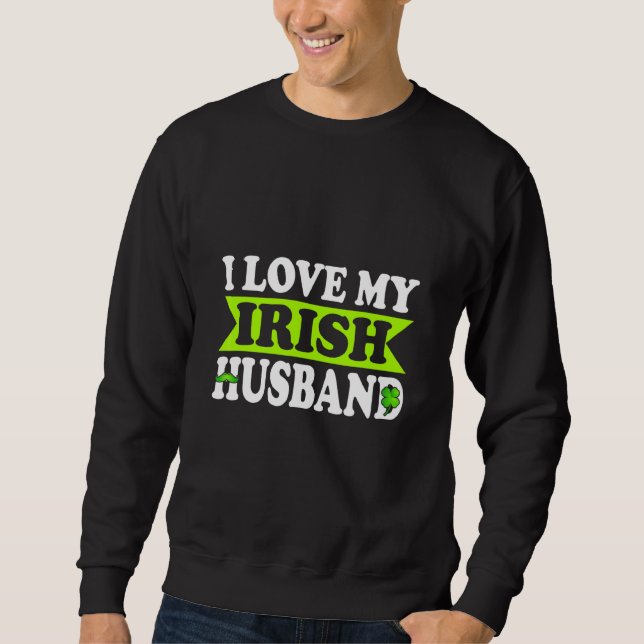 Mens St Paddys Irish St. Patricks Day I Liebe My Sweatshirt (Vorderseite)