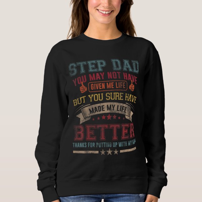 Mens Step Dad You May Not Have Given Me Life Fathe Sweatshirt (Vorderseite)