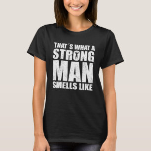 Mens Strongman, so wie ein starker Mann riecht T-Shirt