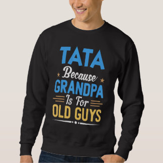 Mens Tata, weil Großvater für alte Typ Vater ist Sweatshirt