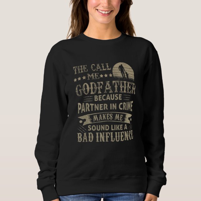 Mens   They Call Me Godfather Because Partner In C Sweatshirt (Vorderseite)