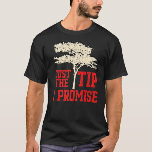 Mens Tree Feller nur den Tipp I Versprechen T-Shirt