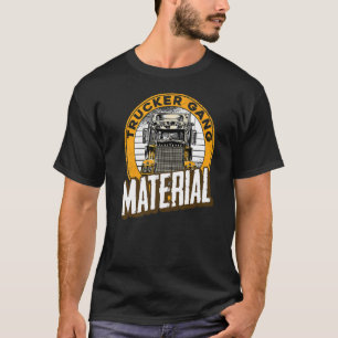 Mens Trucker Gang Material Big Trucking Driver Tr T-Shirt