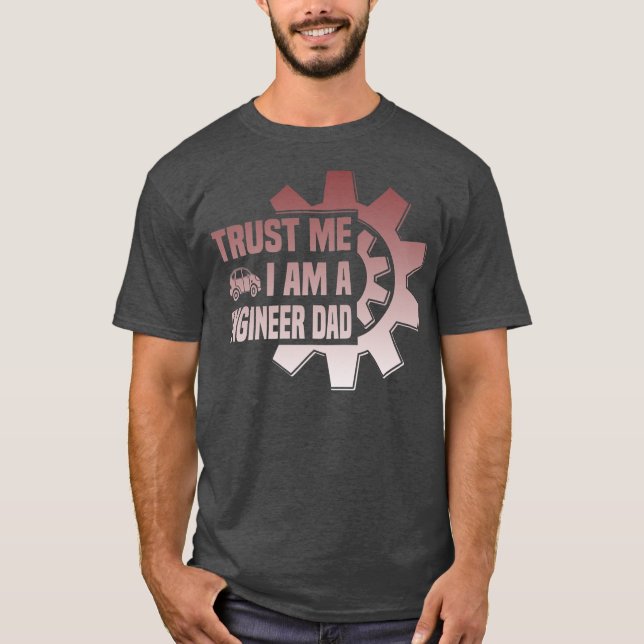 Mens trust me i am a engenieer Dad Father Day T-Shirt (Vorderseite)