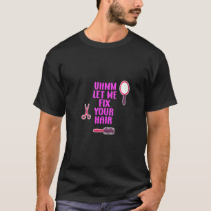Mens Ummm Ließ mir, deinen Friseursalon zu reparie T-Shirt