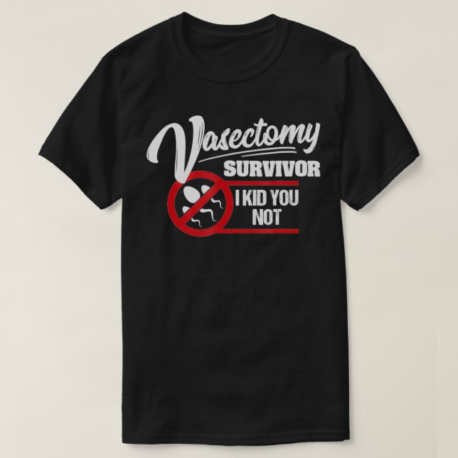 Mens Vasektomie Überlebende ich Kid Sie nicht lust T-Shirt (Design vorne)