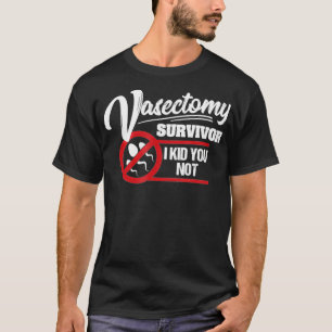 Mens Vasektomie Überlebende ich Kid Sie nicht lust T-Shirt