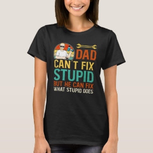Mens Vater Cant Fix Stupid Vintag T-Shirt
