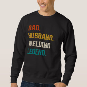 Mens Vater Husband Welding Legend Welding Welder Sweatshirt
