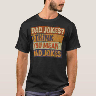 Mens Vater Jokes Ich glaube, Sie Gemein Krassen Jo T-Shirt