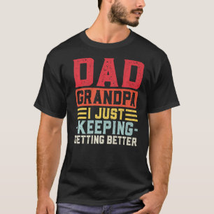 Mens Vater Opa Ich Behielt nur, besser zu werden T-Shirt