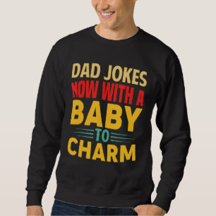 Mens Vater Witze, jetzt mit einem Baby zu zaubern, Sweatshirt