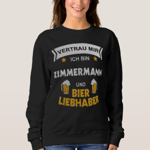 Mens Vertraue mir, ich bin Zimmermann und Bier Sweatshirt