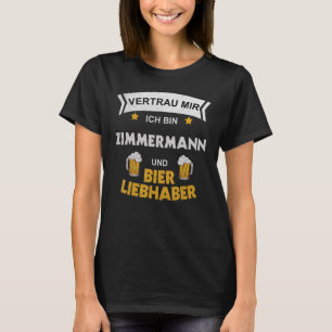 Mens Vertraue mir, ich bin Zimmermann und Bier T-Shirt